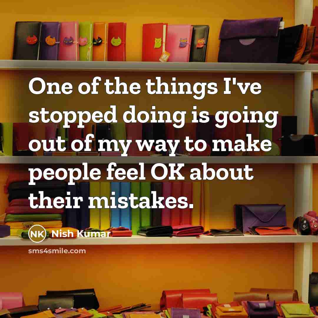 “One of the things I've stopped doing is going out…” quote by Nish Kumar