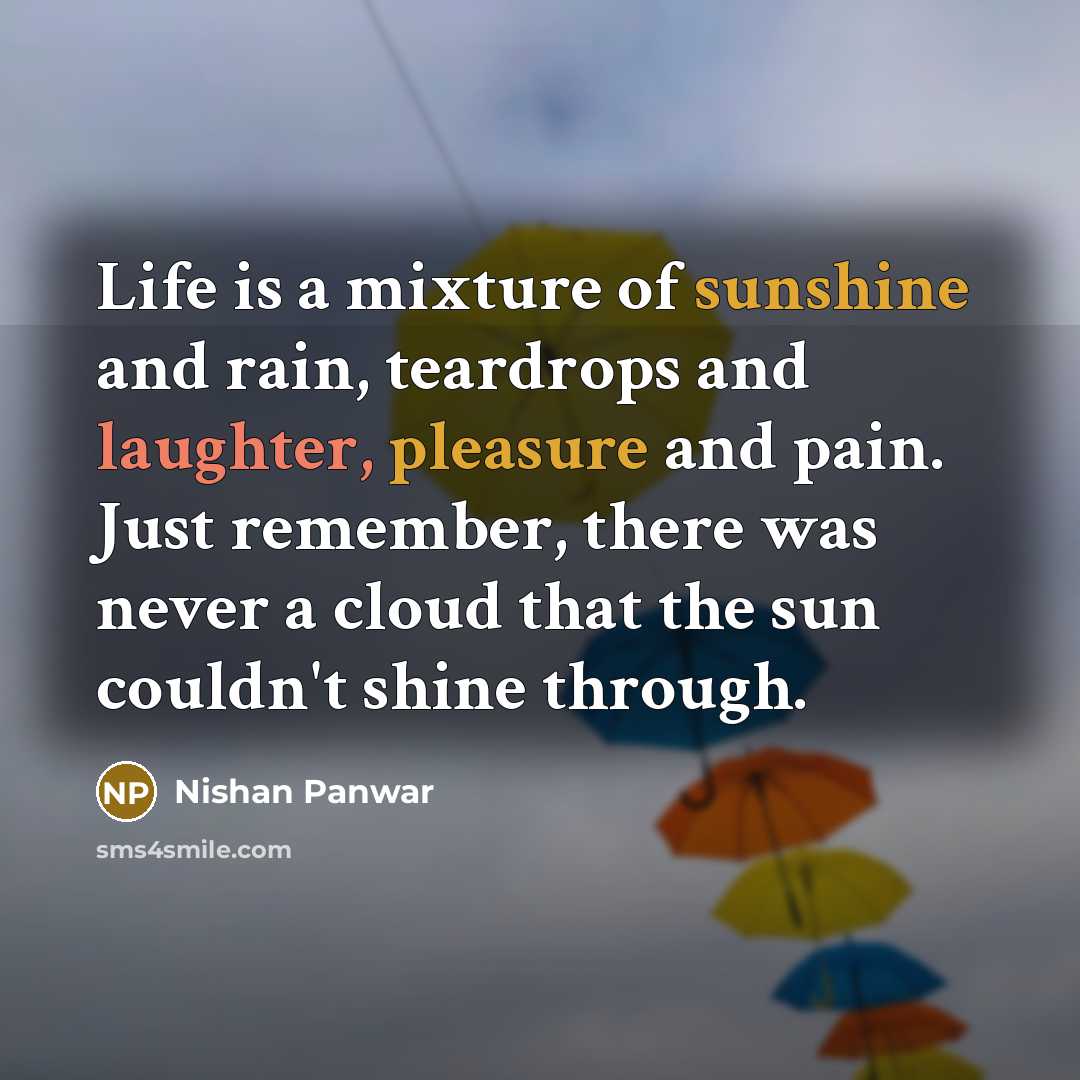 “Life is a mixture of sunshine and rain, teardrops and…” quote by Nishan Panwar