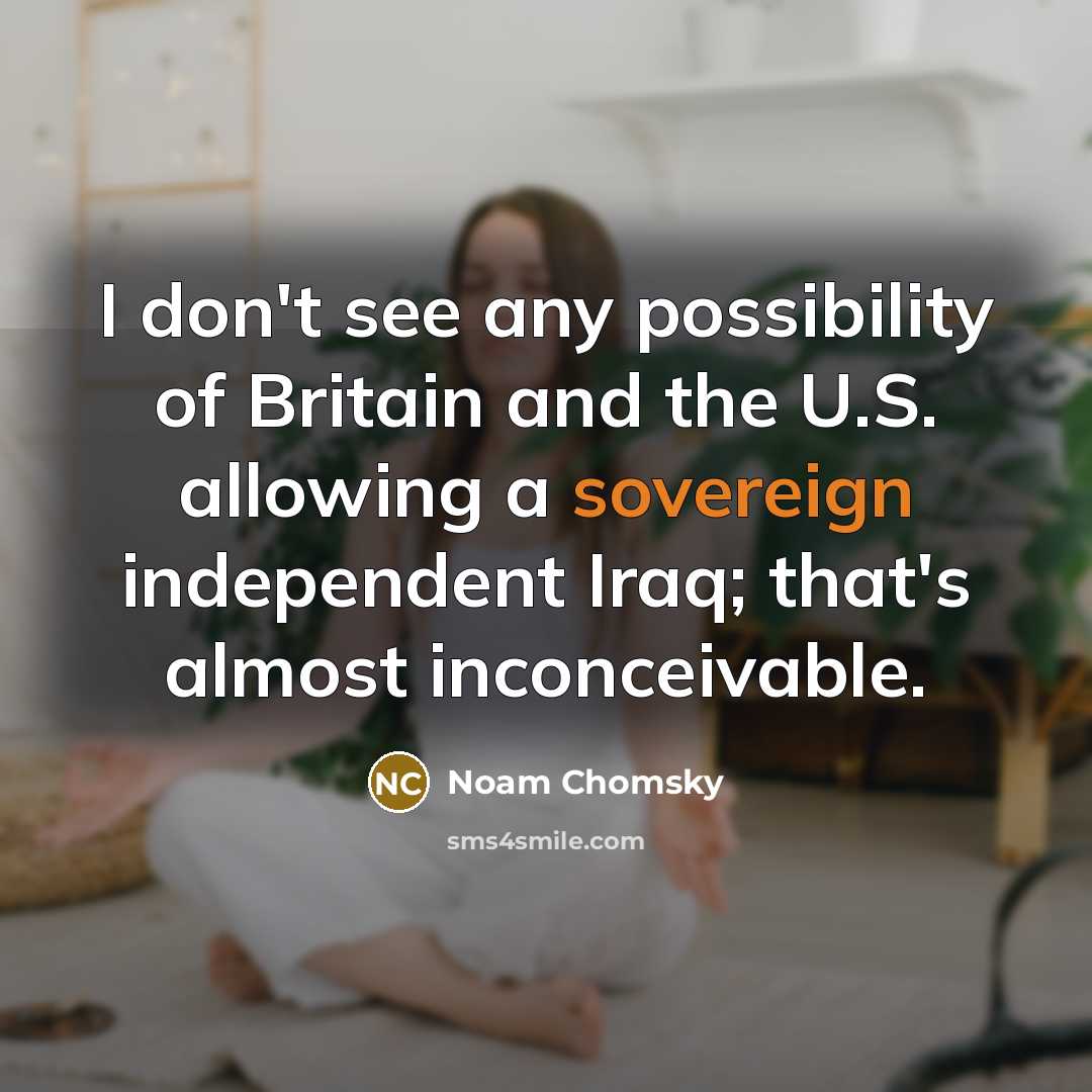 “I don't see any possibility of Britain and the U.S.…” quote by Noam Chomsky