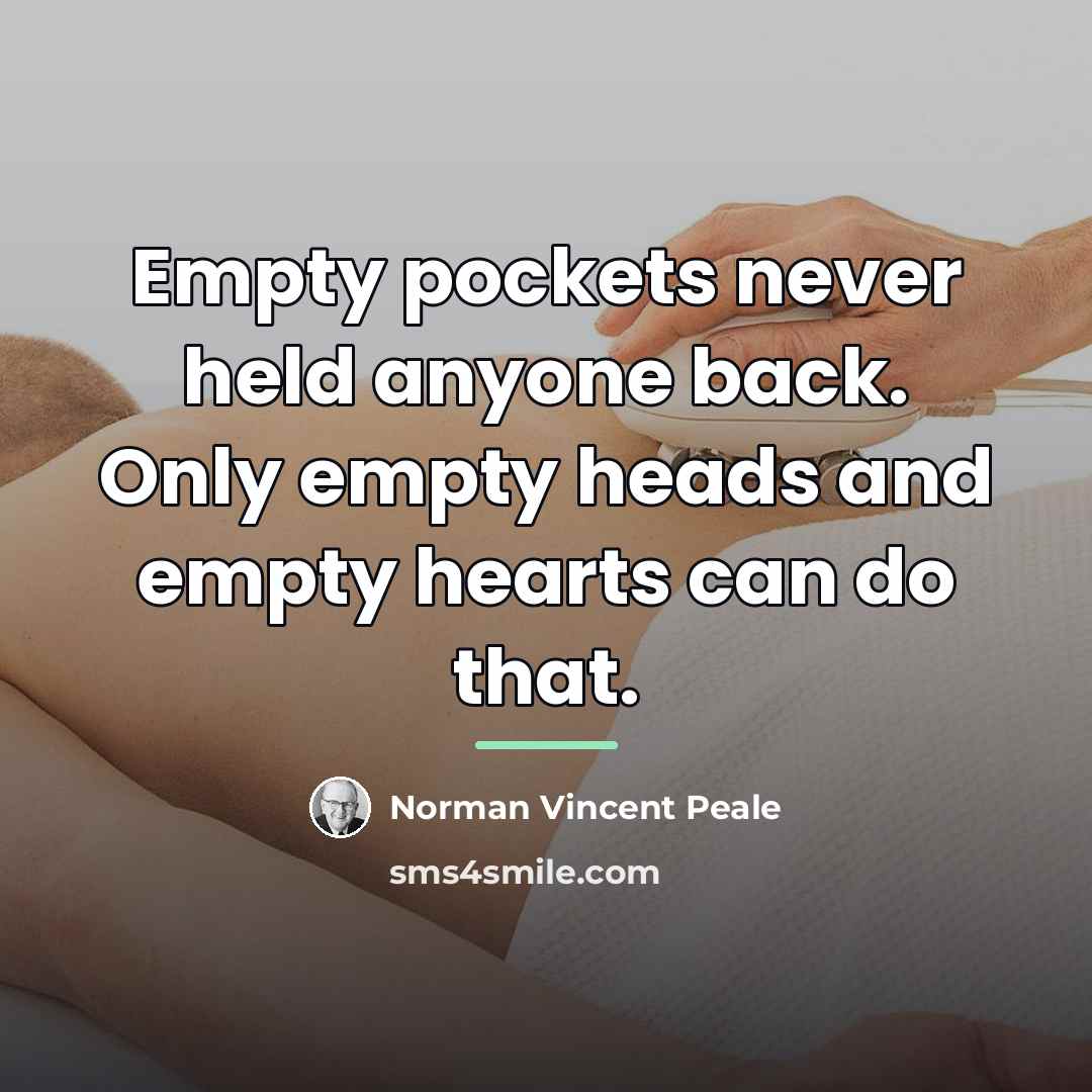 “Empty pockets never held anyone back. Only empty heads and…” quote by Norman Vincent Peale