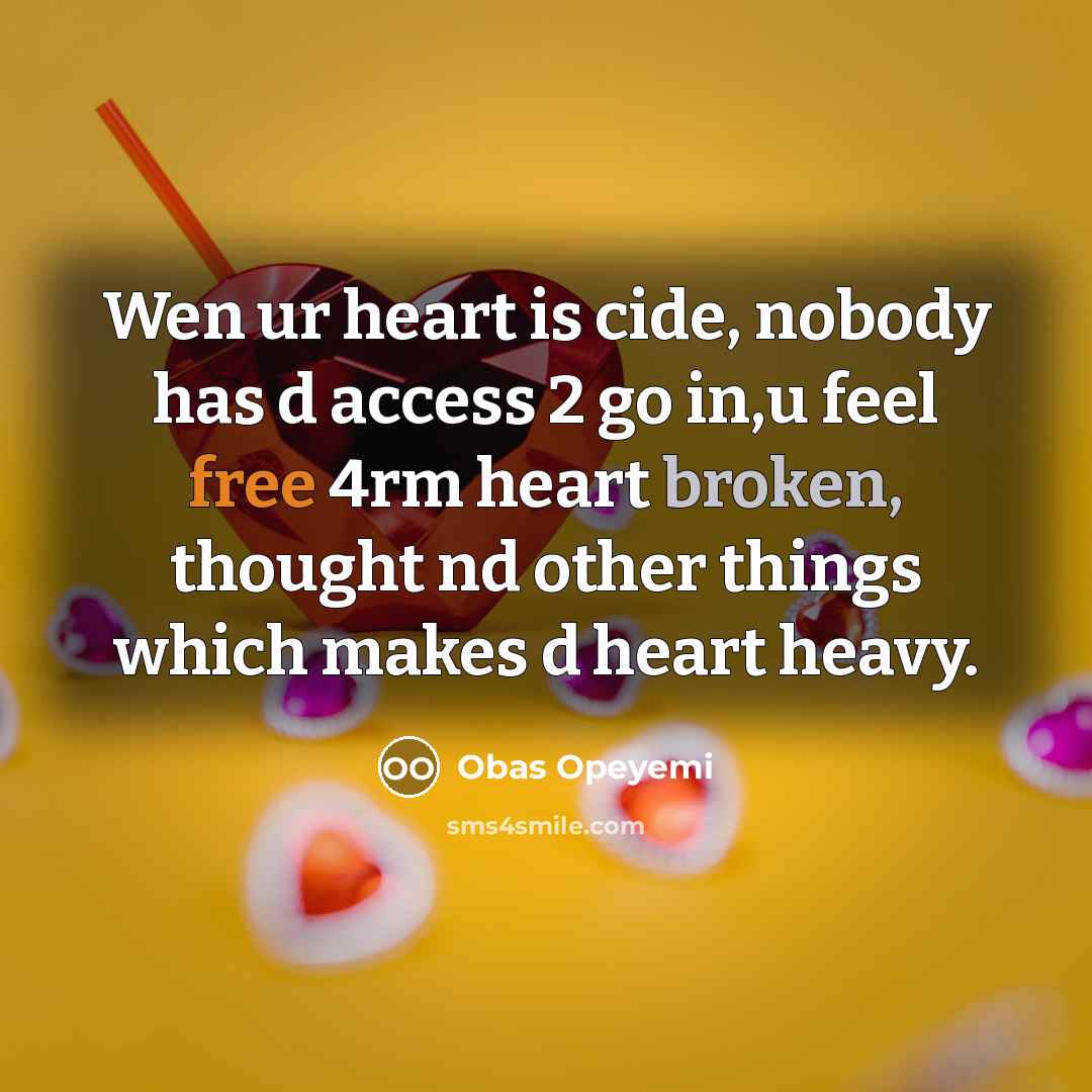 “Wen ur heart is cide, nobody has d access 2 go in,u feel free 4rm heart broken, thought nd other things which makes d heart heavy.” quote by Obas Opeyemi