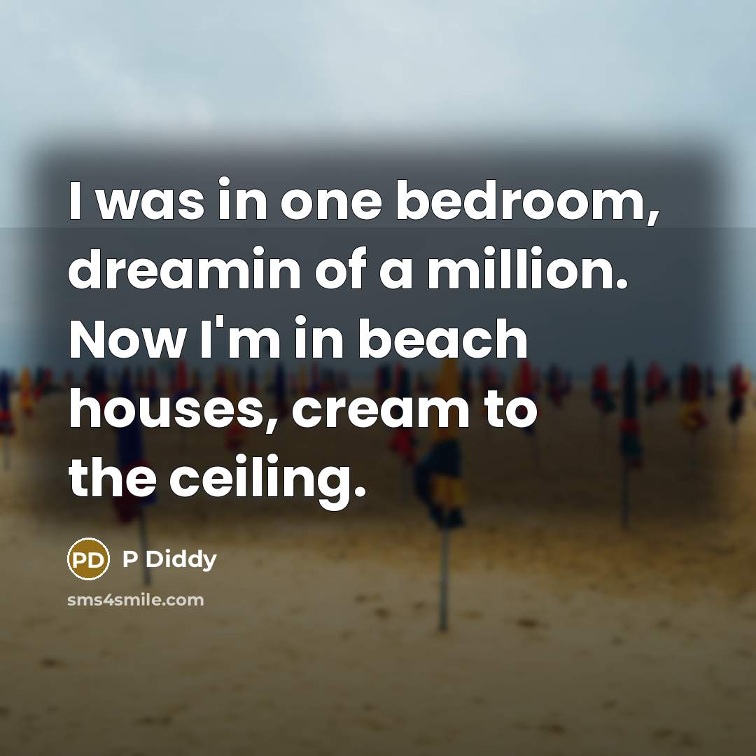 “I was in one bedroom, dreamin of a million. Now…” quote by P Diddy