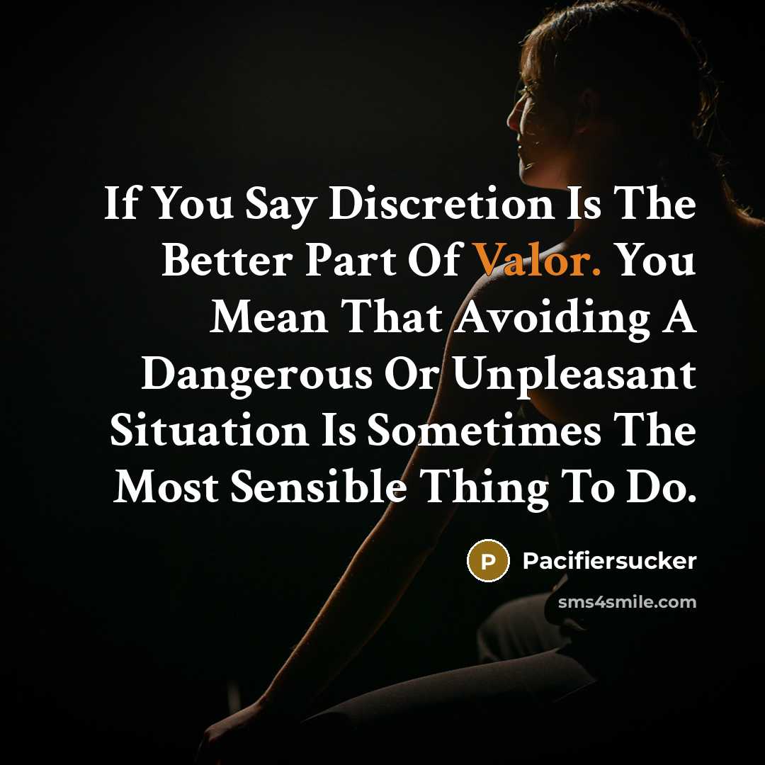 “If You Say Discretion Is The Better Part Of Valor.…” quote by Pacifiersucker