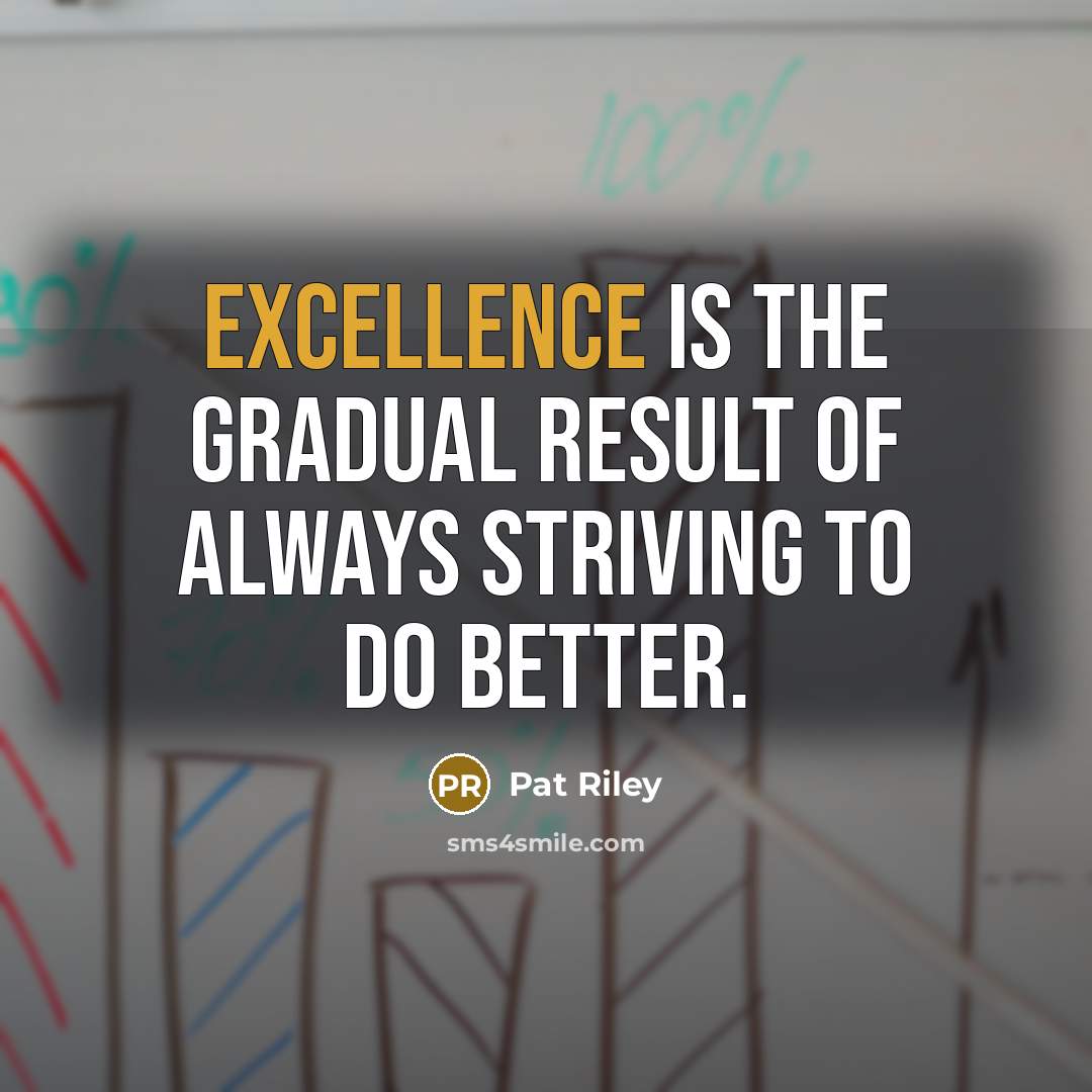 “Excellence is the gradual result of always striving to do…” quote by Pat Riley