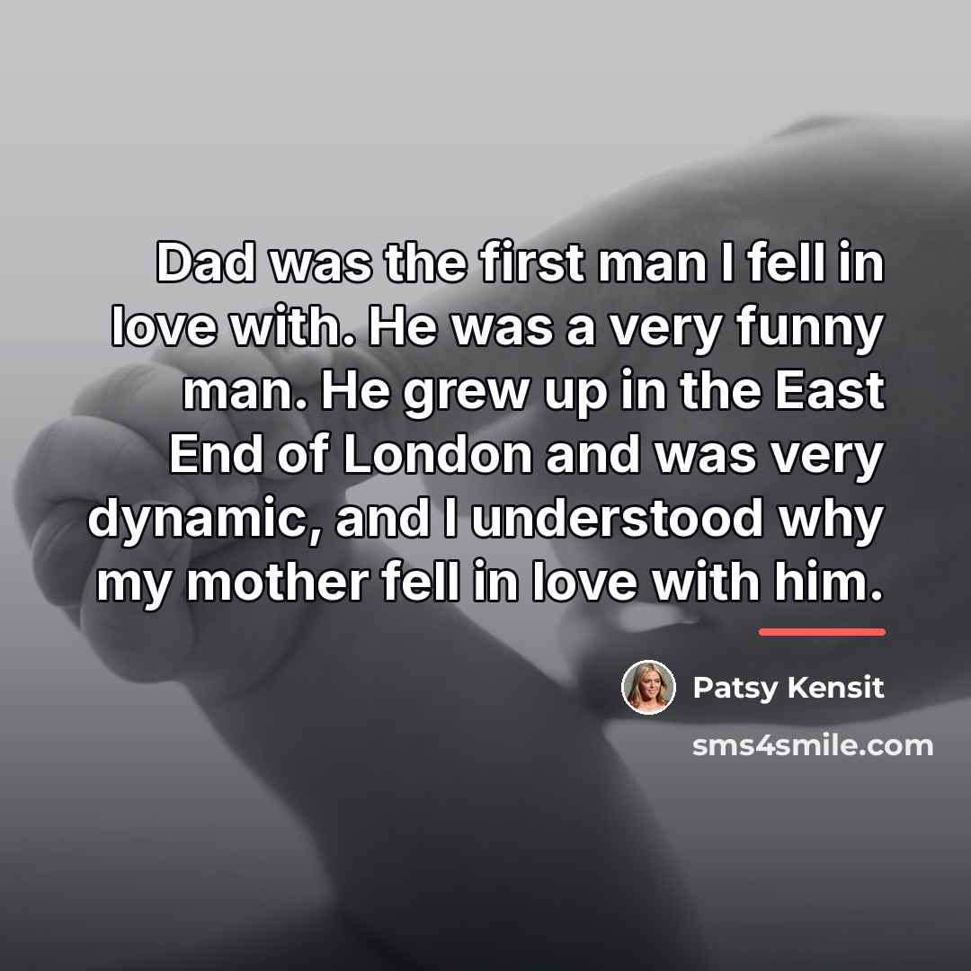 “Dad was the first man I fell in love with.…” quote by Patsy Kensit
