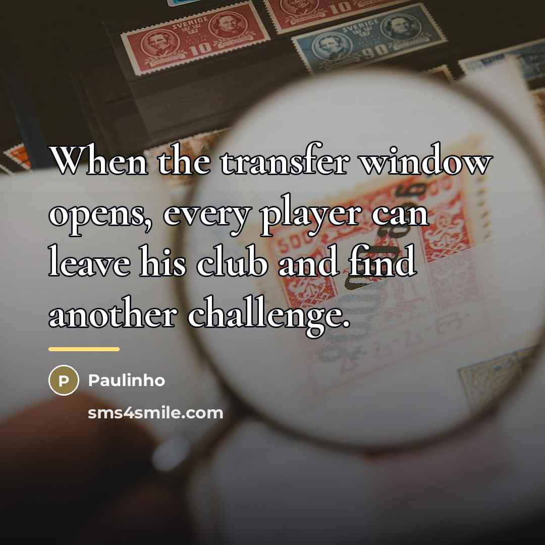 “When the transfer window opens, every player can leave his…” quote by Paulinho
