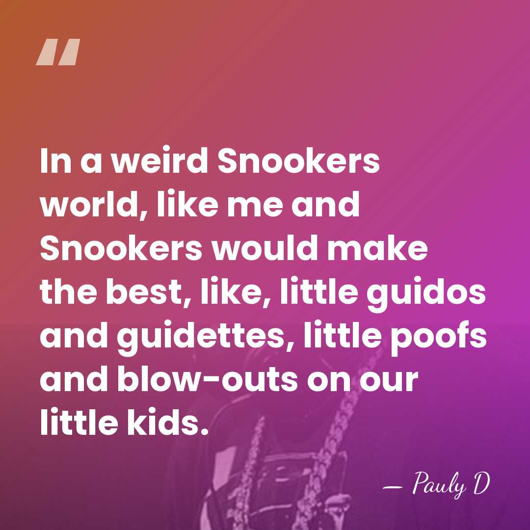 In a weird Snookers world, like me and Snookers would make the&hellip; - Pauly D
