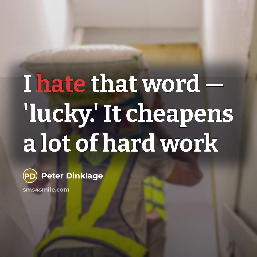 “I hate that word — 'lucky.' It cheapens a lot…” quote by Peter Dinklage