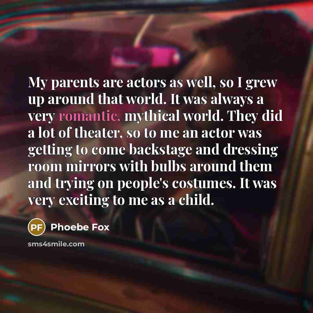 “My parents are actors as well, so I grew up…” quote by Phoebe Fox