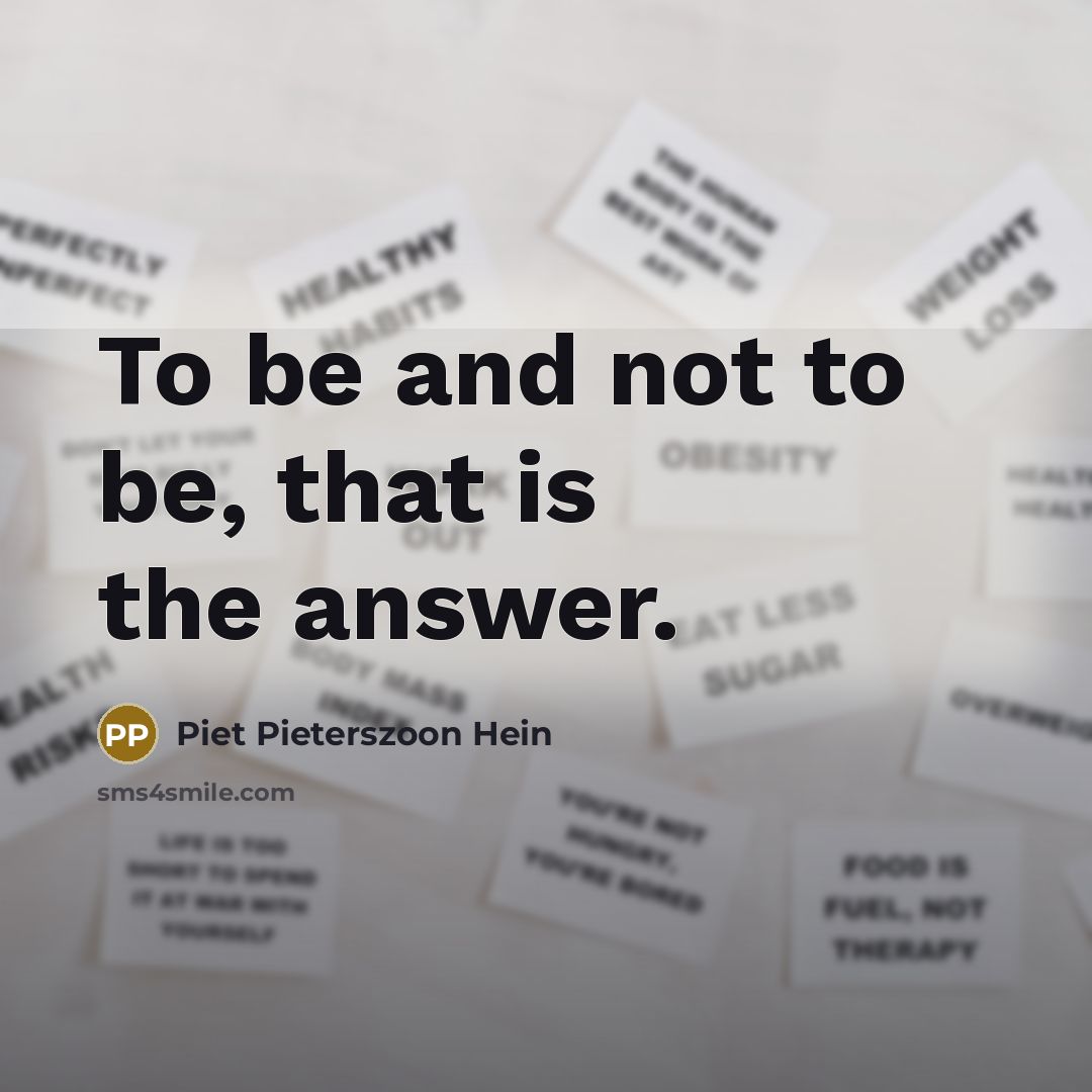 “To be and not to be, that is the answer.…” quote by Piet Pieterszoon Hein