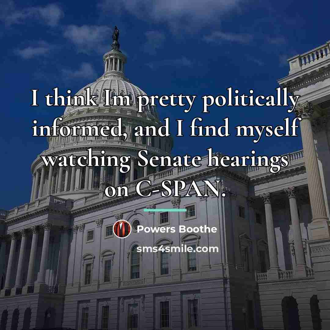 “I think Im pretty politically informed, and I find myself…” quote by Powers Boothe