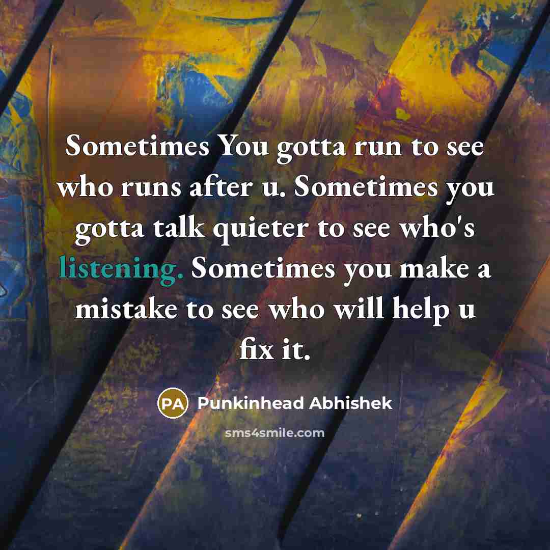 “Sometimes You gotta run to see who runs after u.…” quote by Punkinhead Abhishek