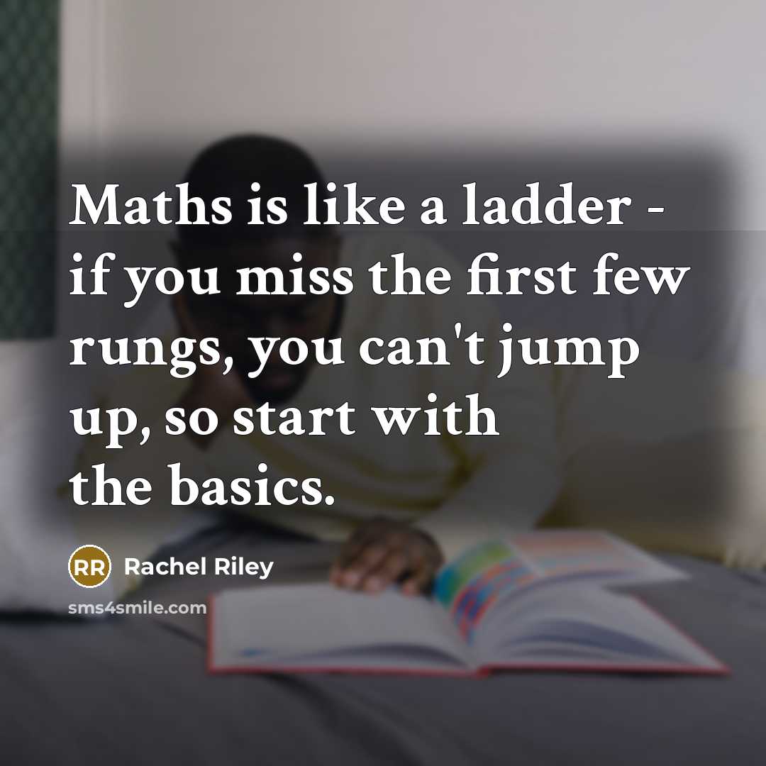 “Maths is like a ladder - if you miss the…” quote by Rachel Riley