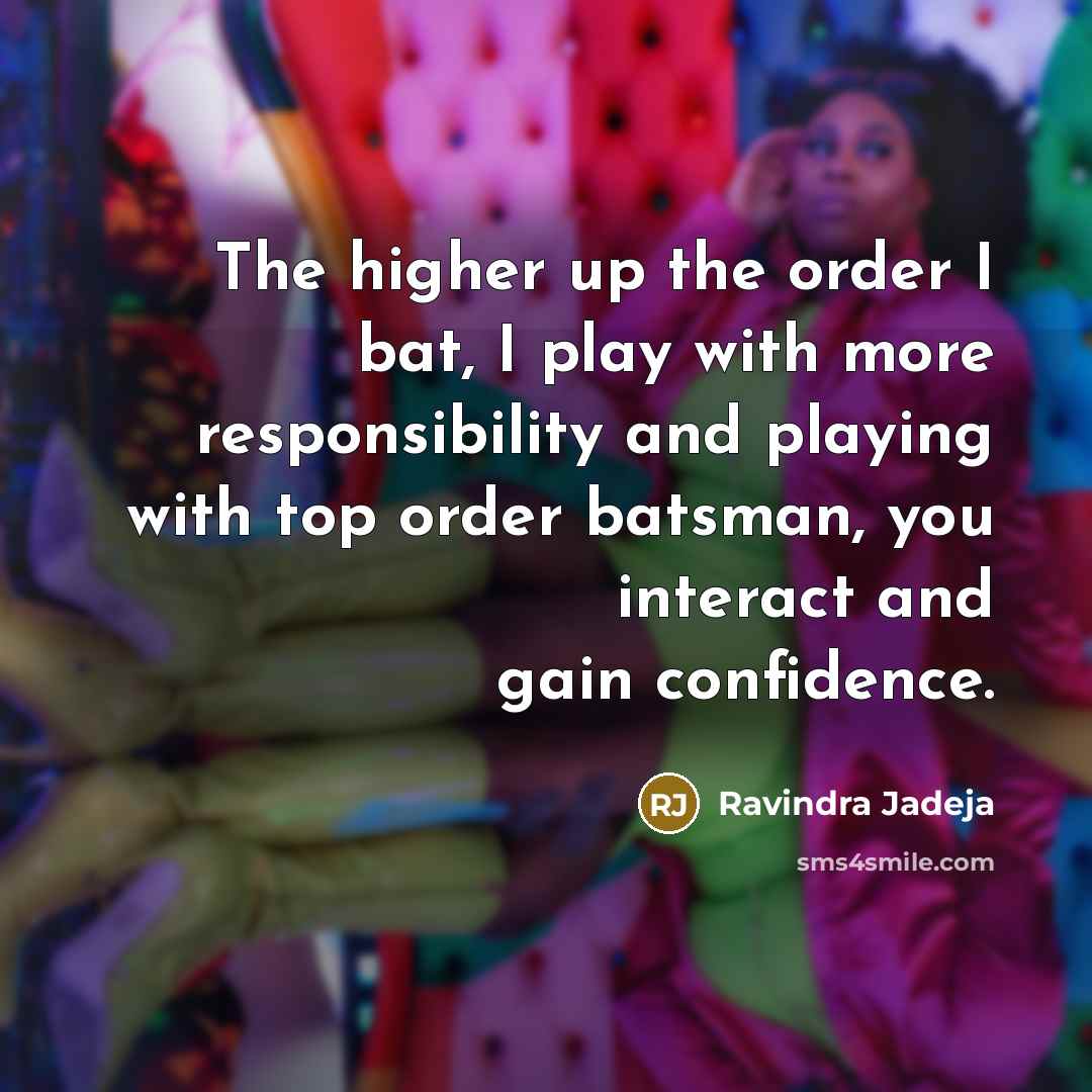 “The higher up the order I bat, I play with…” quote by Ravindra Jadeja