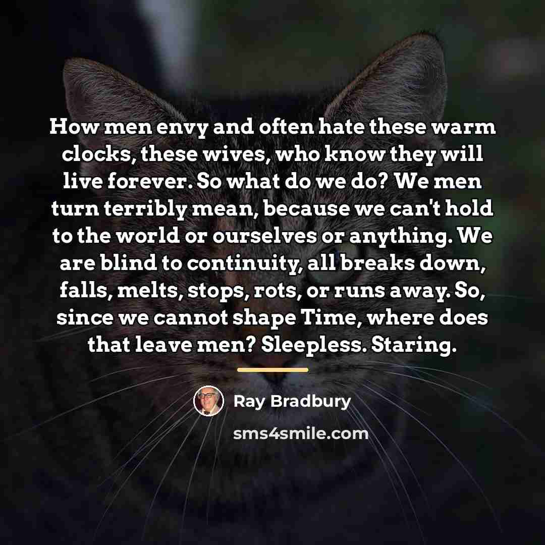 “How men envy and often hate these warm clocks, these…” quote by Ray Bradbury