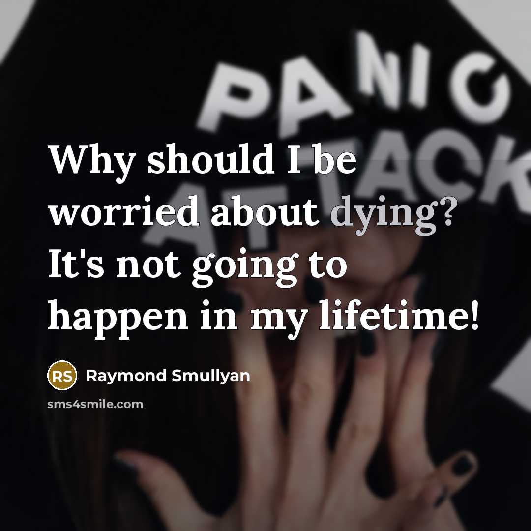 “Why should I be worried about dying? It's not going…” quote by Raymond Smullyan