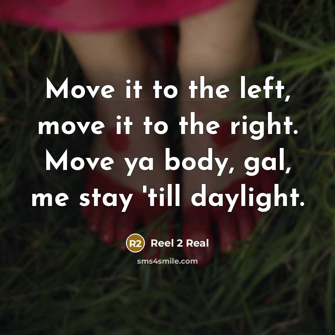 “Move it to the left, move it to the right.…” quote by Reel 2 Real