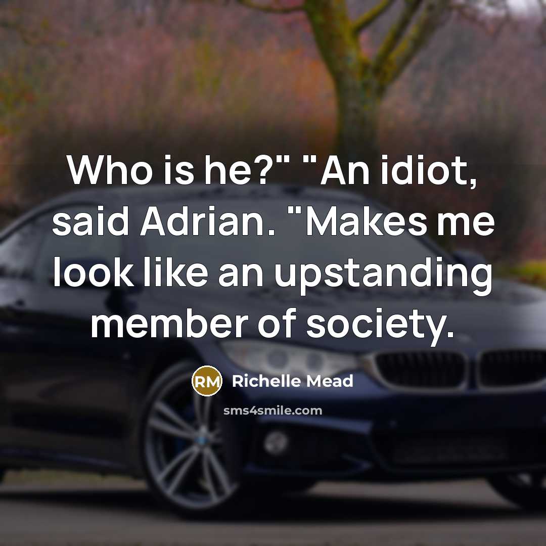 “Who is he?" "An idiot, said Adrian. "Makes me look…” quote by Richelle Mead