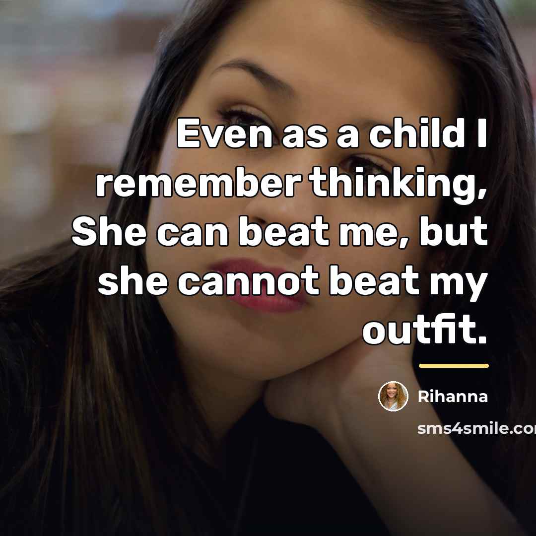 “Even as a child I remember thinking, She can beat…” quote by Rihanna