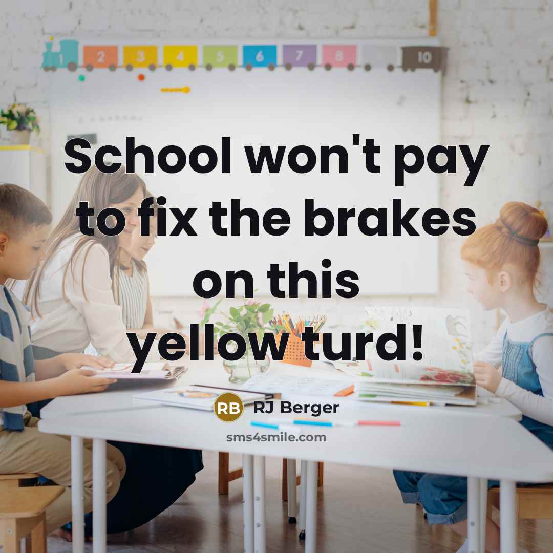“School won't pay to fix the brakes on this yellow…” quote by RJ Berger