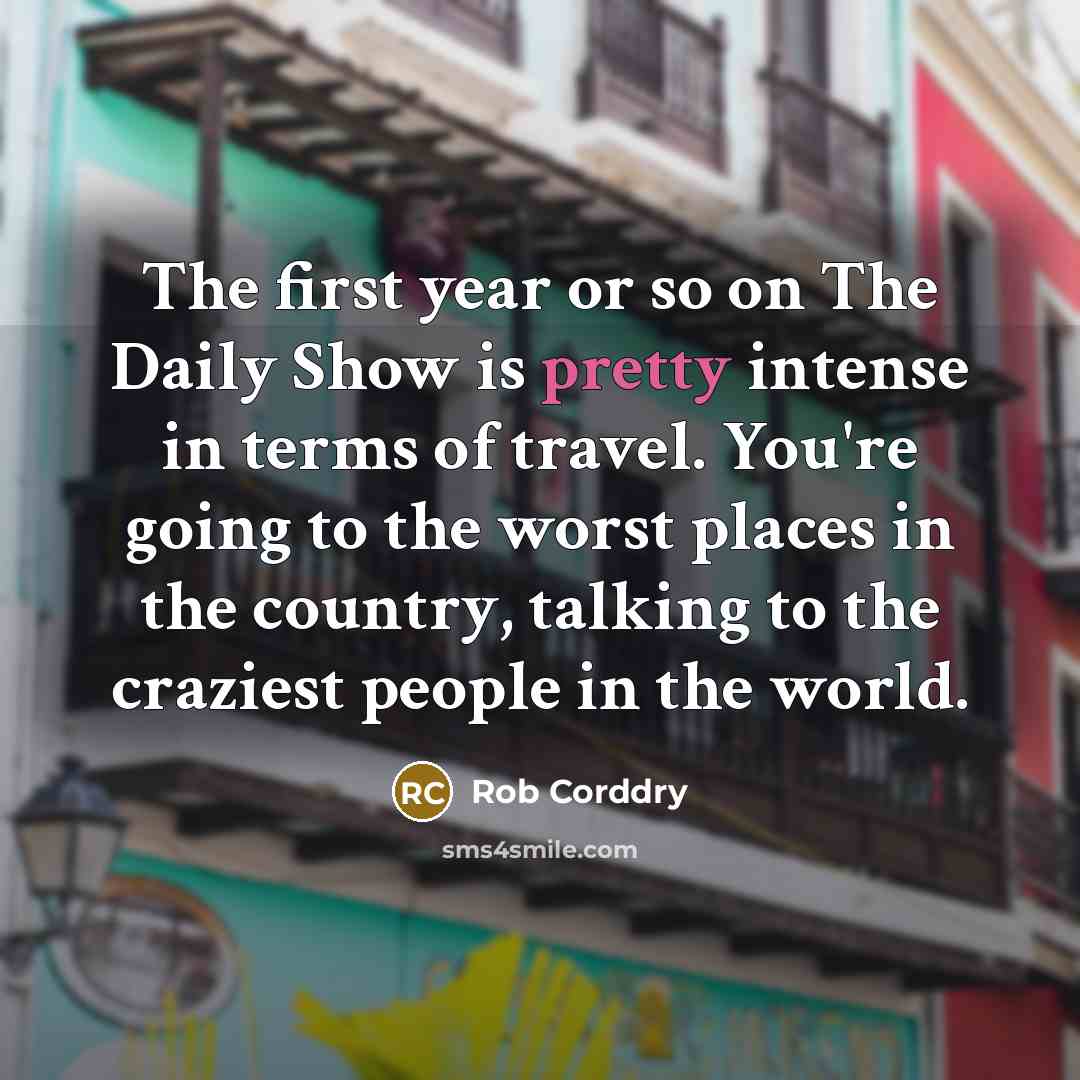 “The first year or so on The Daily Show is…” quote by Rob Corddry