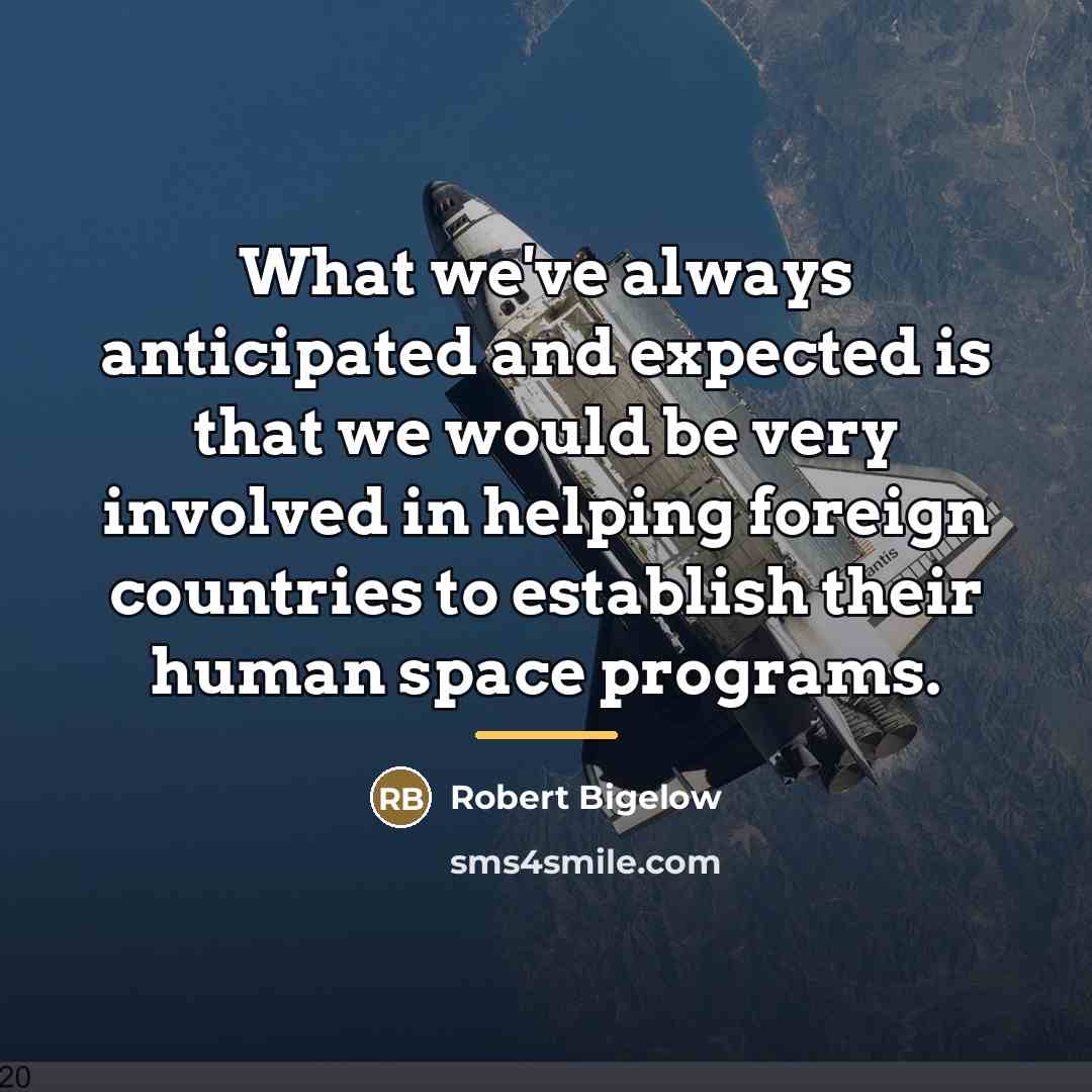“What we've always anticipated and expected is that we would…” quote by Robert Bigelow