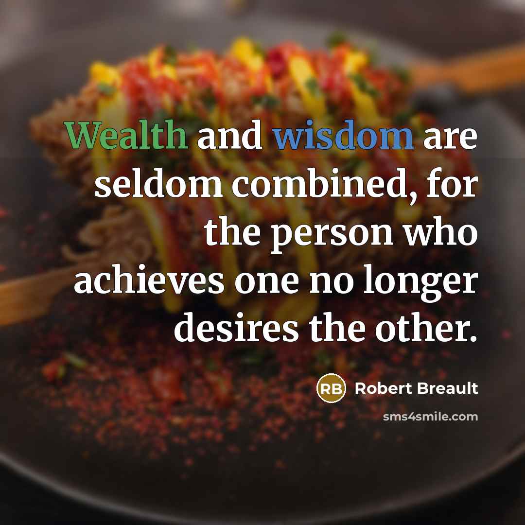 “Wealth and wisdom are seldom combined, for the person who…” quote by Robert Breault
