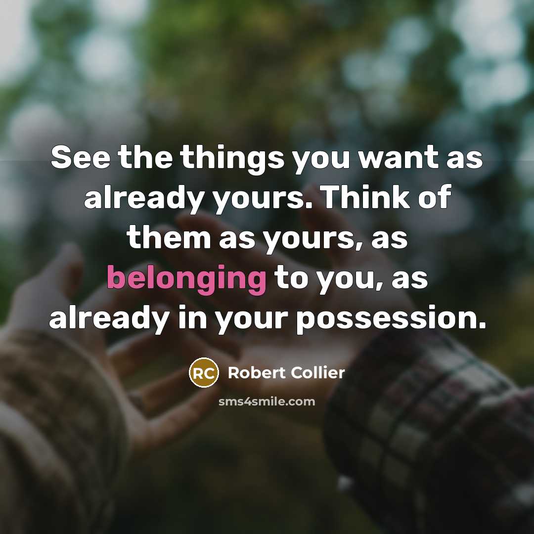 “See the things you want as already yours. Think of…” quote by Robert Collier