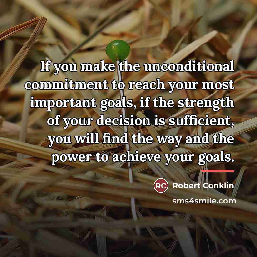 “If you make the unconditional commitment to reach your most…” quote by Robert Conklin