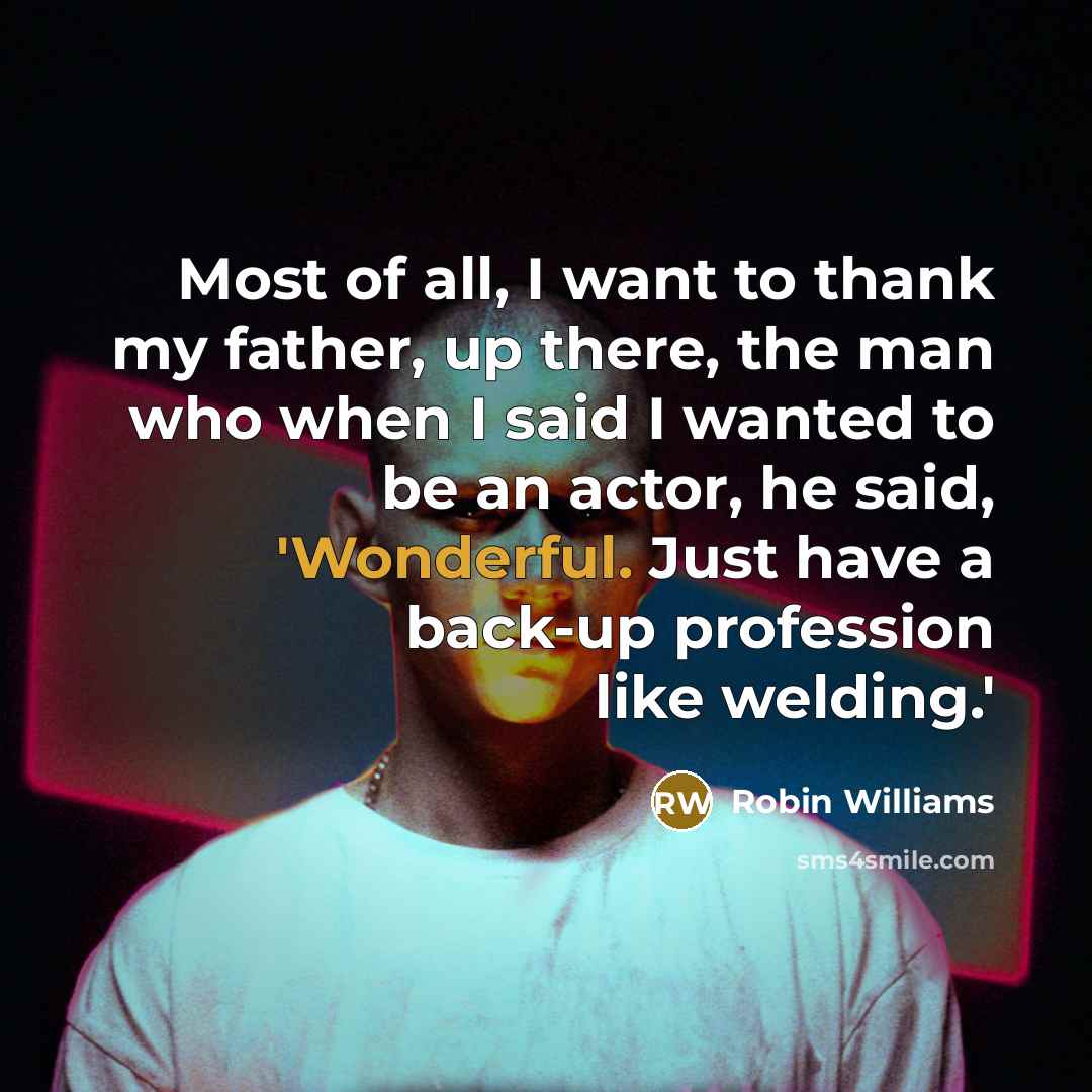 “Most of all, I want to thank my father, up…” quote by Robin Williams