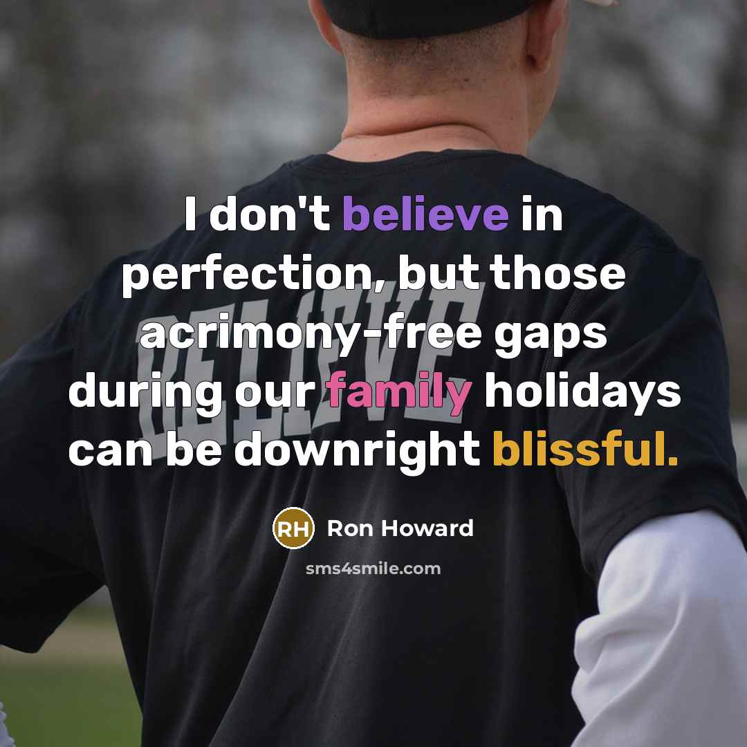 “I don't believe in perfection, but those acrimony-free gaps during…” quote by Ron Howard