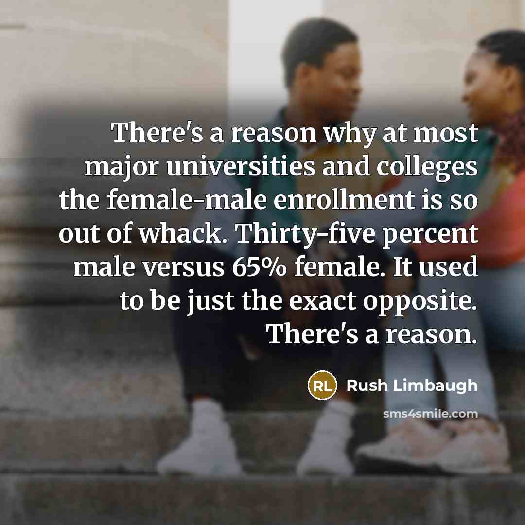 “There's a reason why at most major universities and colleges…” quote by Rush Limbaugh