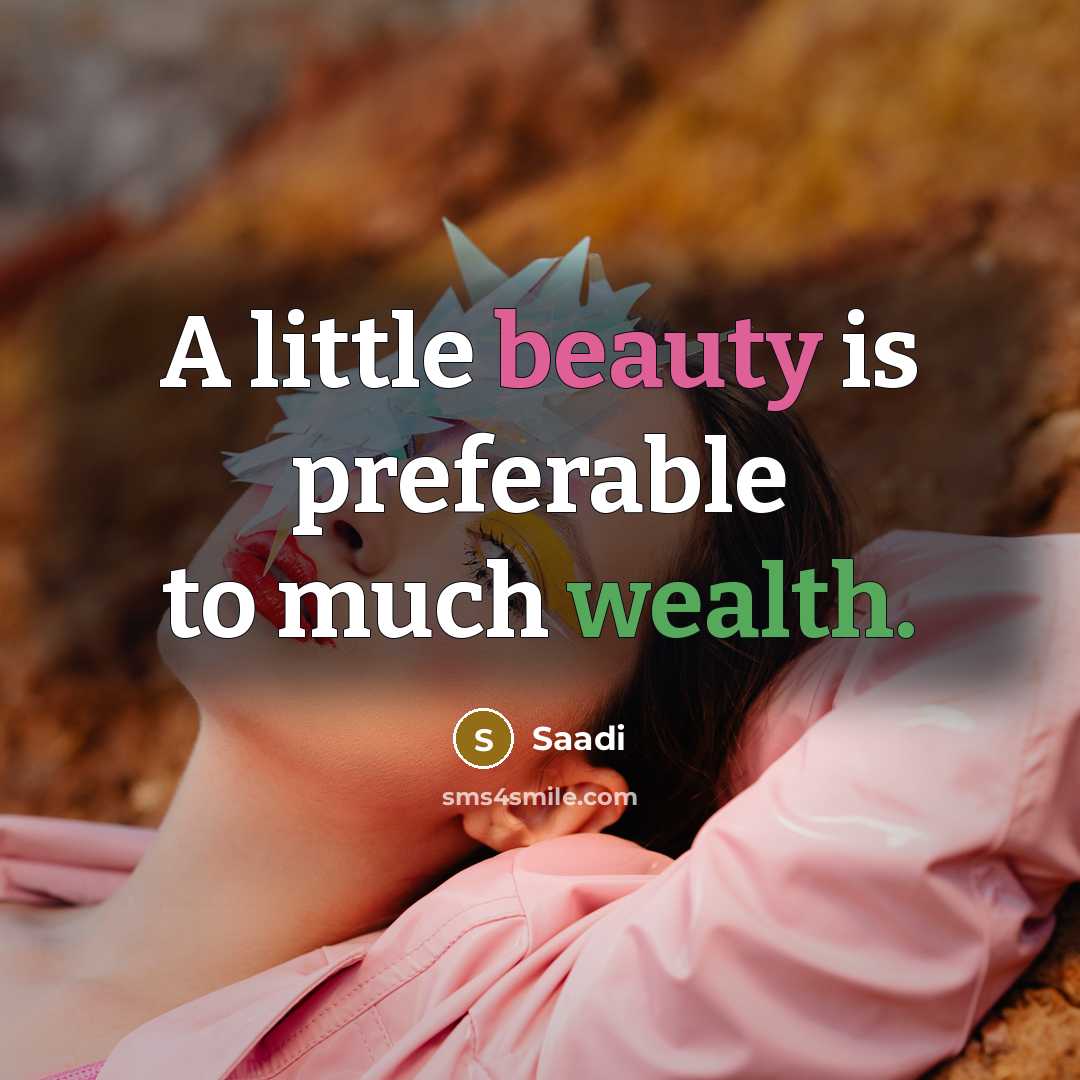 “A little beauty is preferable to much wealth.…” quote by Saadi