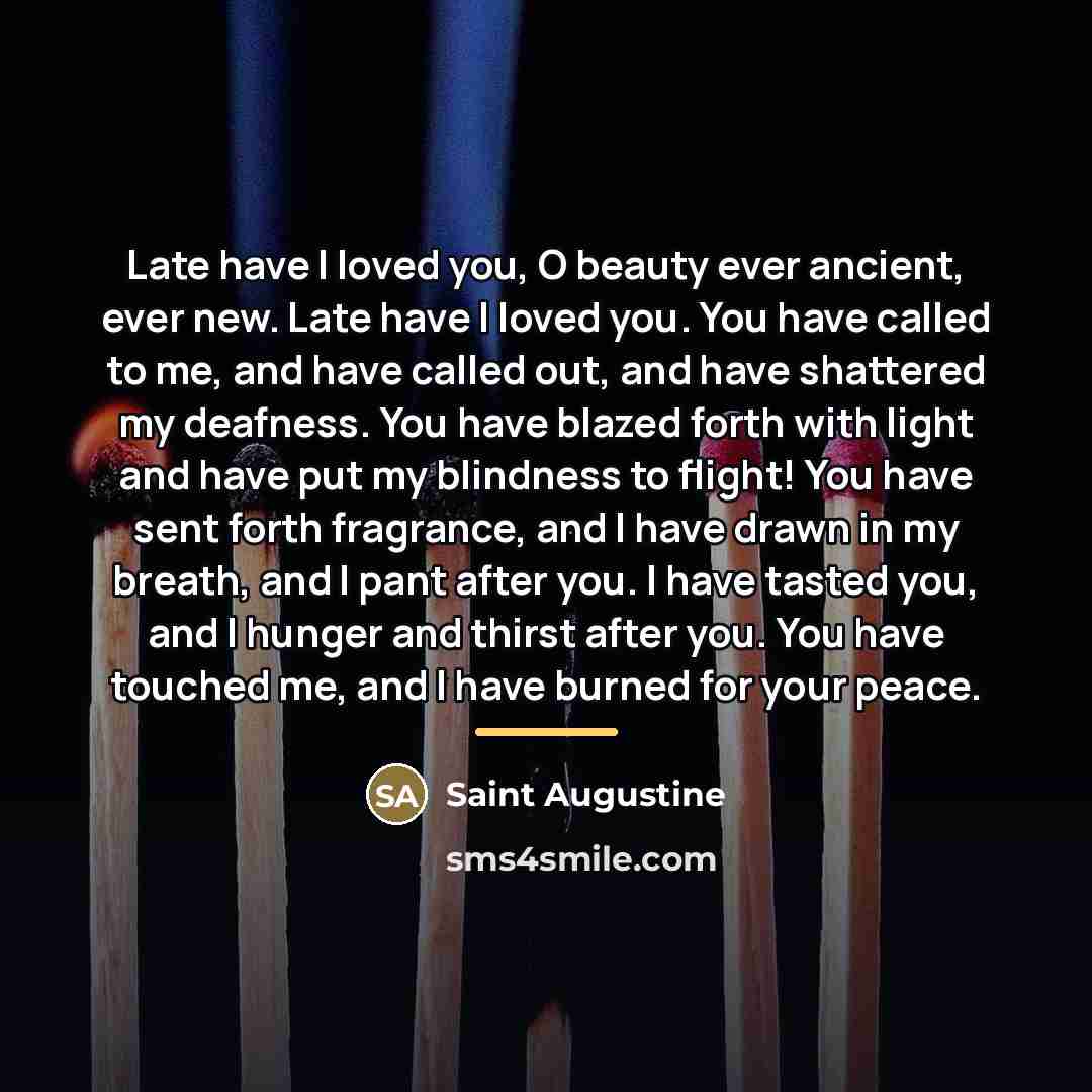 “Late have I loved you, O beauty ever ancient, ever…” quote by Saint Augustine