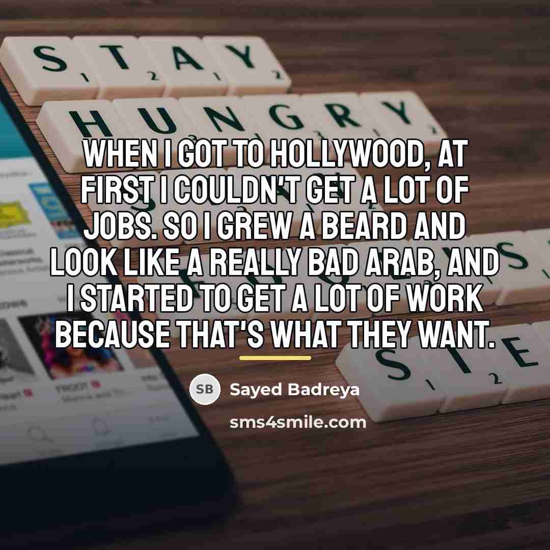 “When I got to Hollywood, at first I couldn't get…” quote by Sayed Badreya