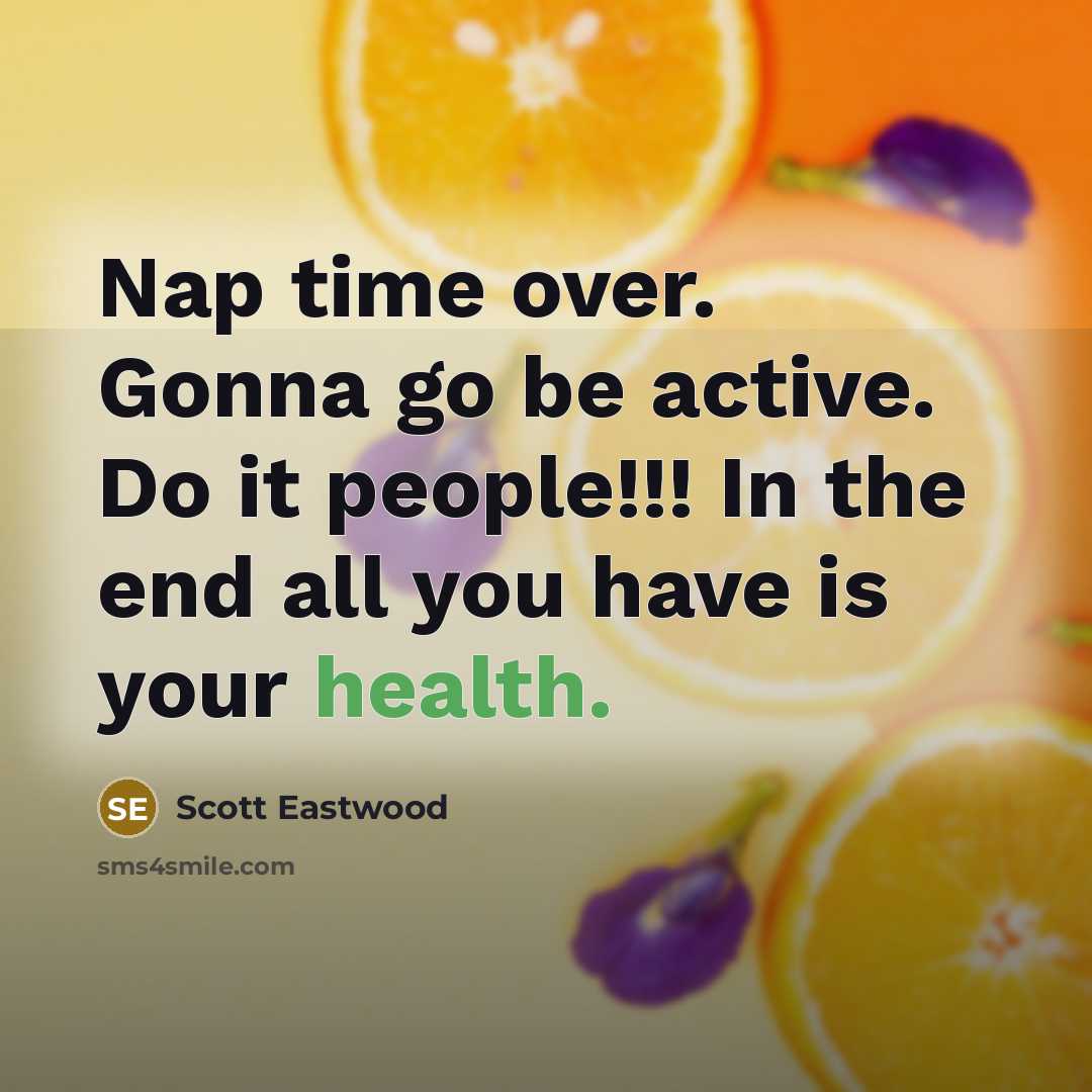 “Nap time over. Gonna go be active. Do it people!!!…” quote by Scott Eastwood