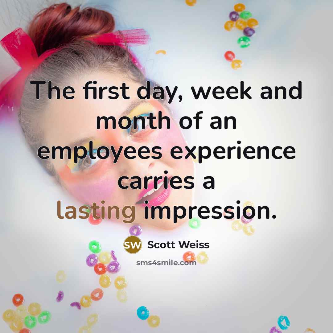 “The first day, week and month of an employees experience…” quote by Scott Weiss