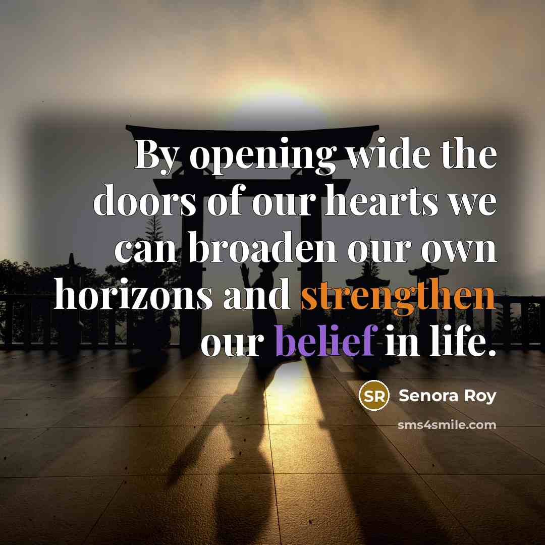 “By opening wide the doors of our hearts we can…” quote by Senora Roy