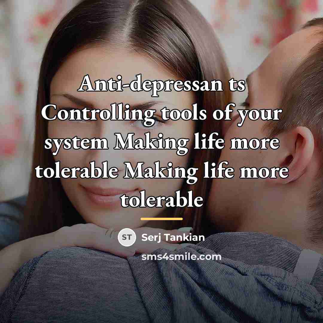 “Anti-depressan ts Controlling tools of your system Making life more…” quote by Serj Tankian