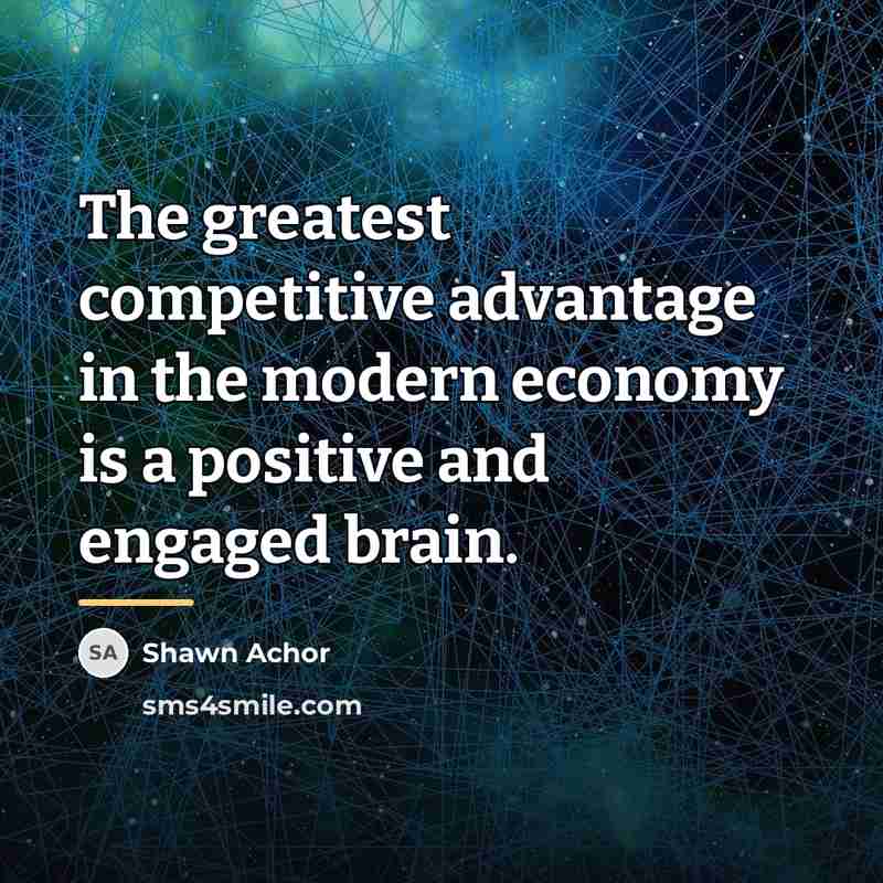 “The greatest competitive advantage in the modern economy is a…” quote by Shawn Achor
