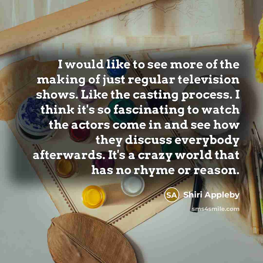 “I would like to see more of the making of…” quote by Shiri Appleby