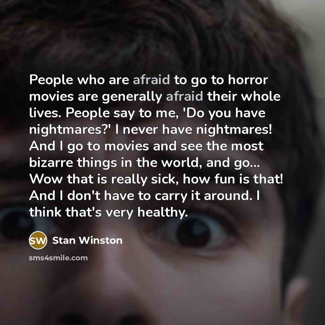 “People who are afraid to go to horror movies are…” quote by Stan Winston