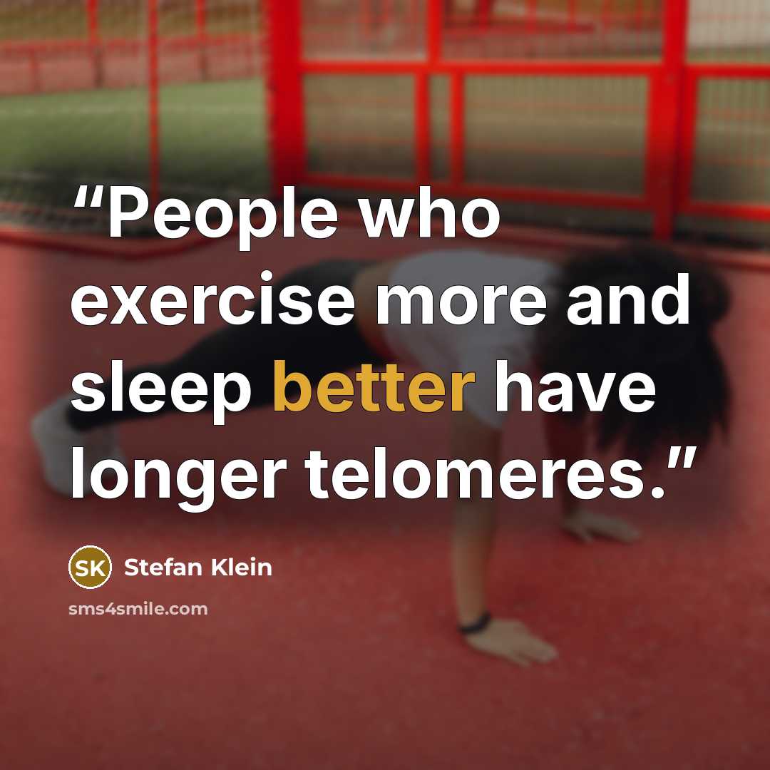 “People who exercise more and sleep better have longer telomeres.” quote by Stefan Klein