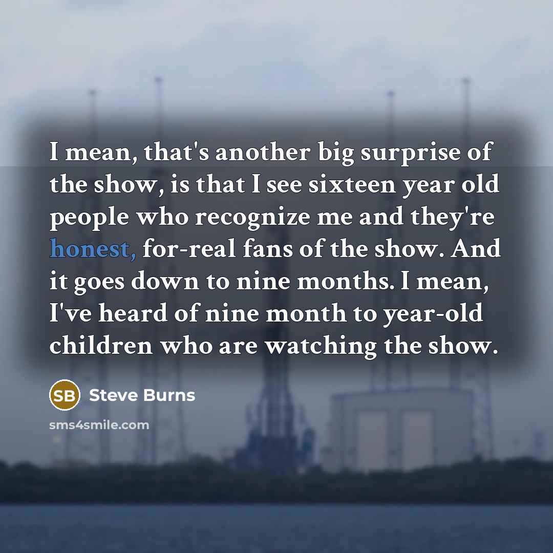 “I mean, that's another big surprise of the show, is…” quote by Steve Burns