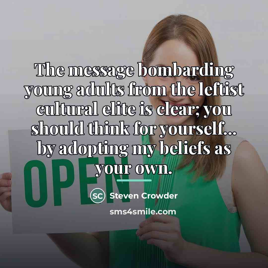 “The message bombarding young adults from the leftist cultural elite…” quote by Steven Crowder