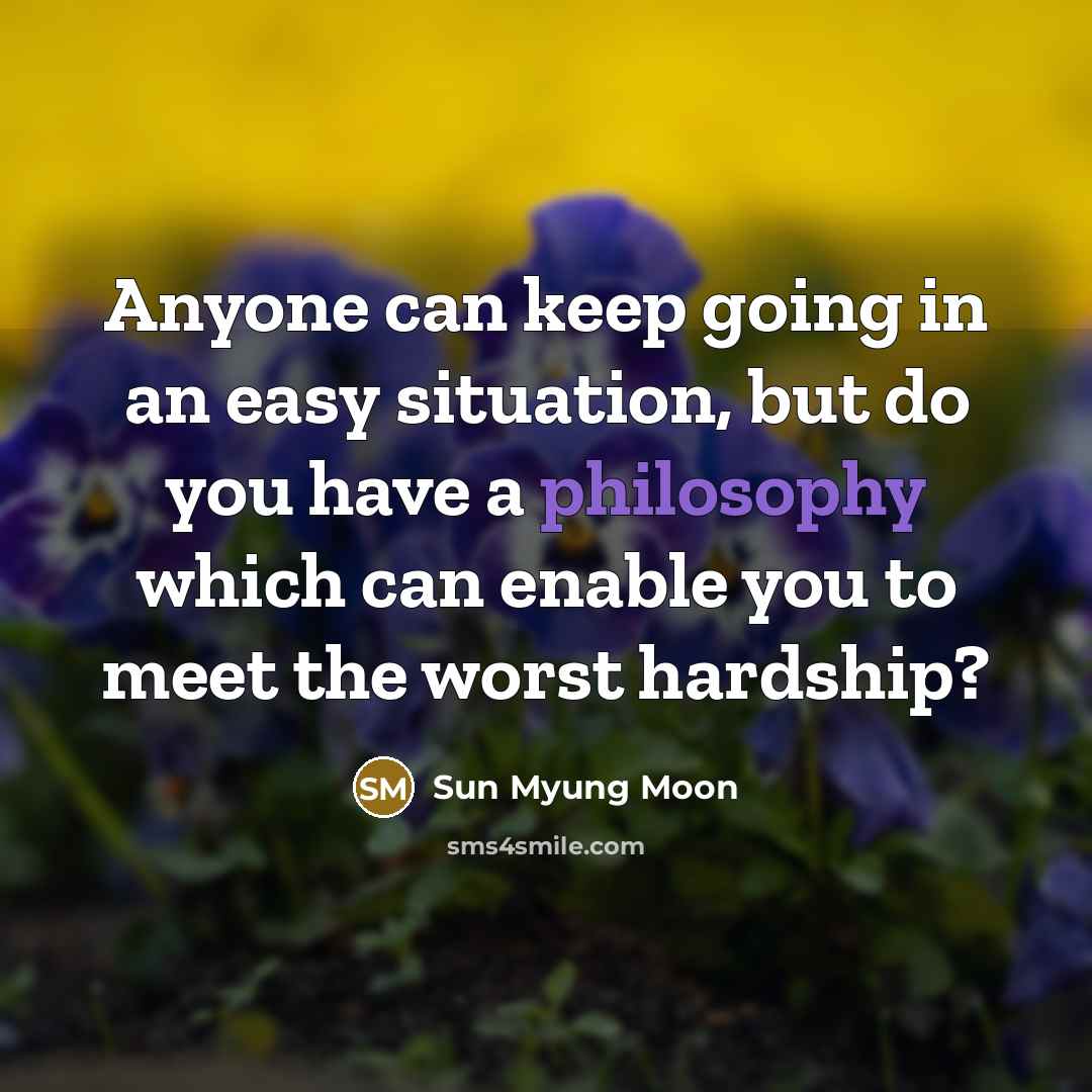 “Anyone can keep going in an easy situation, but do…” quote by Sun Myung Moon