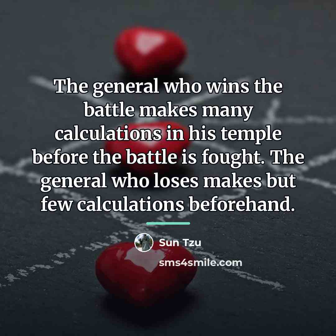 “The general who wins the battle makes many calculations in…” quote by Sun Tzu