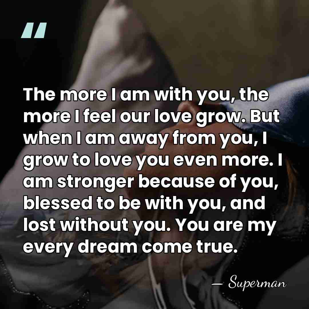 The more I am with you, the more I feel our love&hellip; - Superman