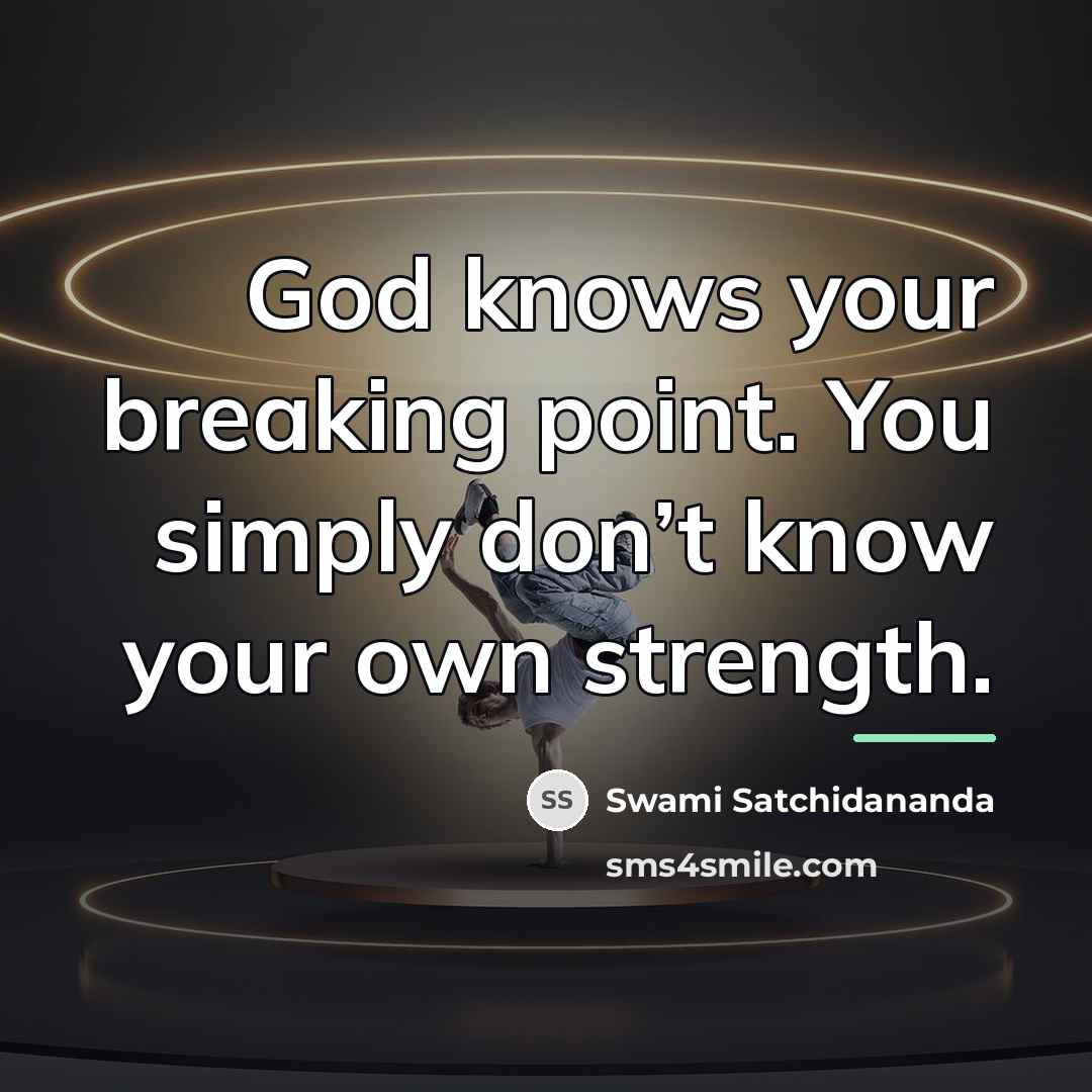 “God knows your breaking point. You simply don’t know your…” quote by Swami Satchidananda