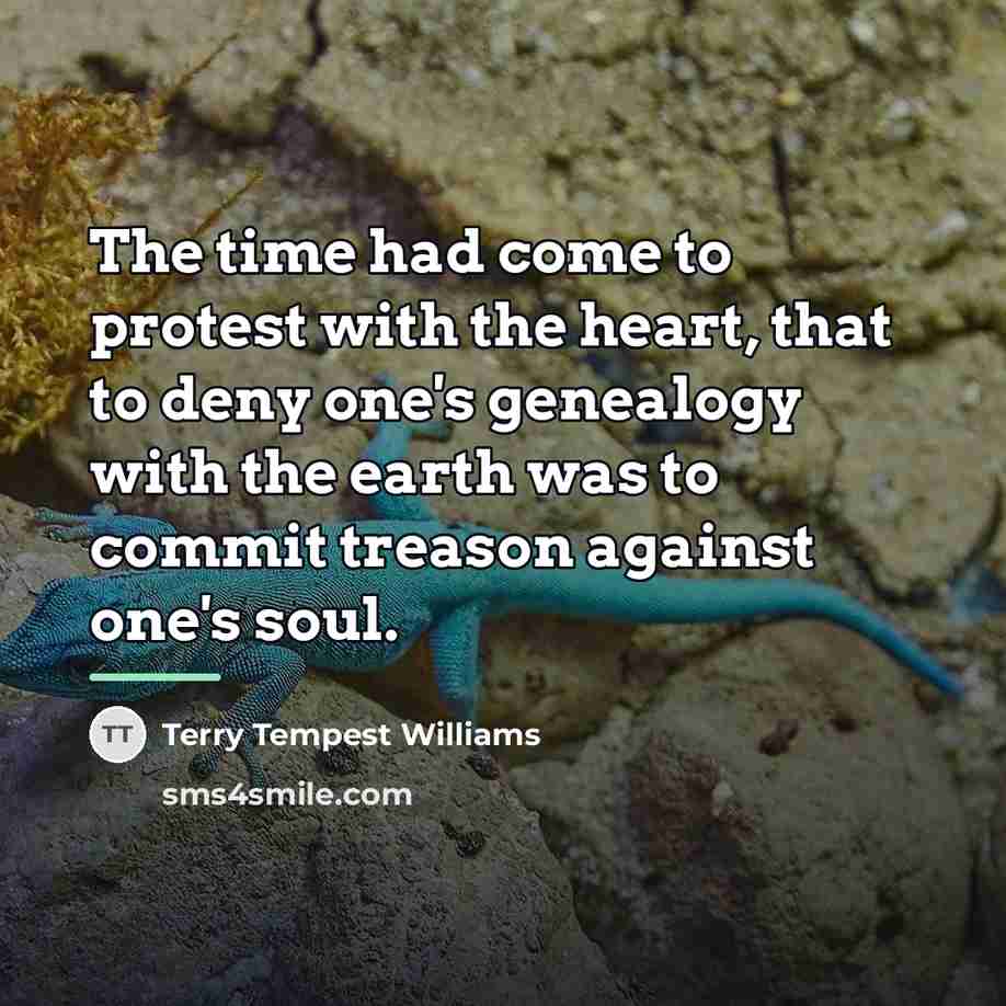 “The time had come to protest with the heart, that…” quote by Terry Tempest Williams
